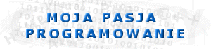 MOJA PASJA - PROGRAMOWANIE